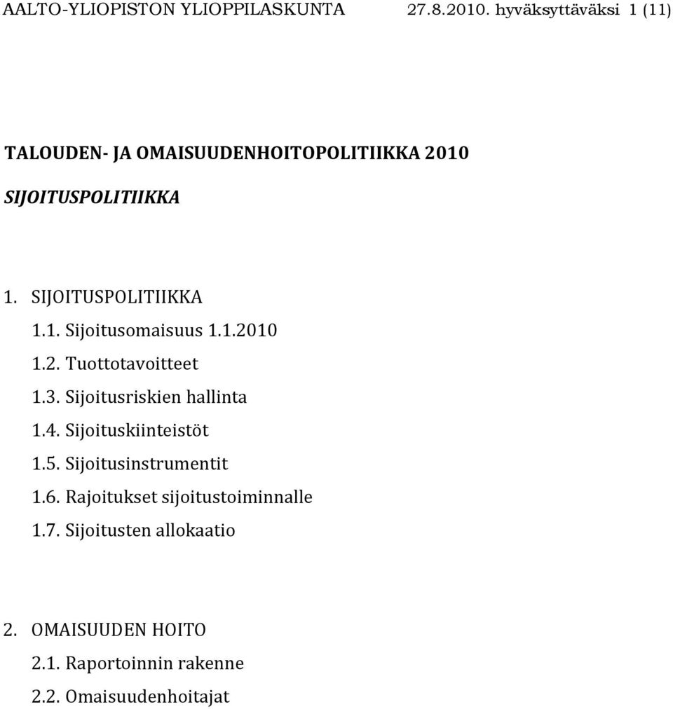 SIJOITUSPOLITIIKKA 1.1. Sijoitusomaisuus 1.1.2010 1.2. Tuottotavoitteet 1.3. Sijoitusriskien hallinta 1.