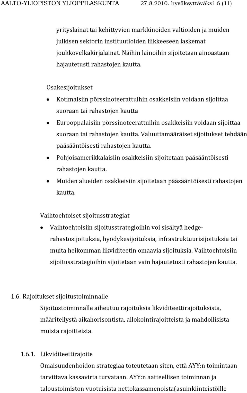 Näihin lainoihin sijoitetaan ainoastaan hajautetusti rahastojen kautta.