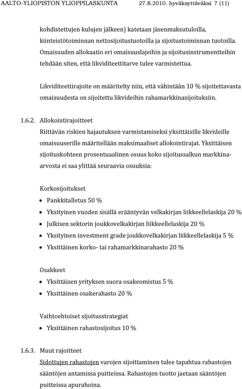 Omaisuuden allokaatio eri omaisuuslajeihin ja sijoitusinstrumentteihin tehdään siten, että likviditeettitarve tulee varmistettua.