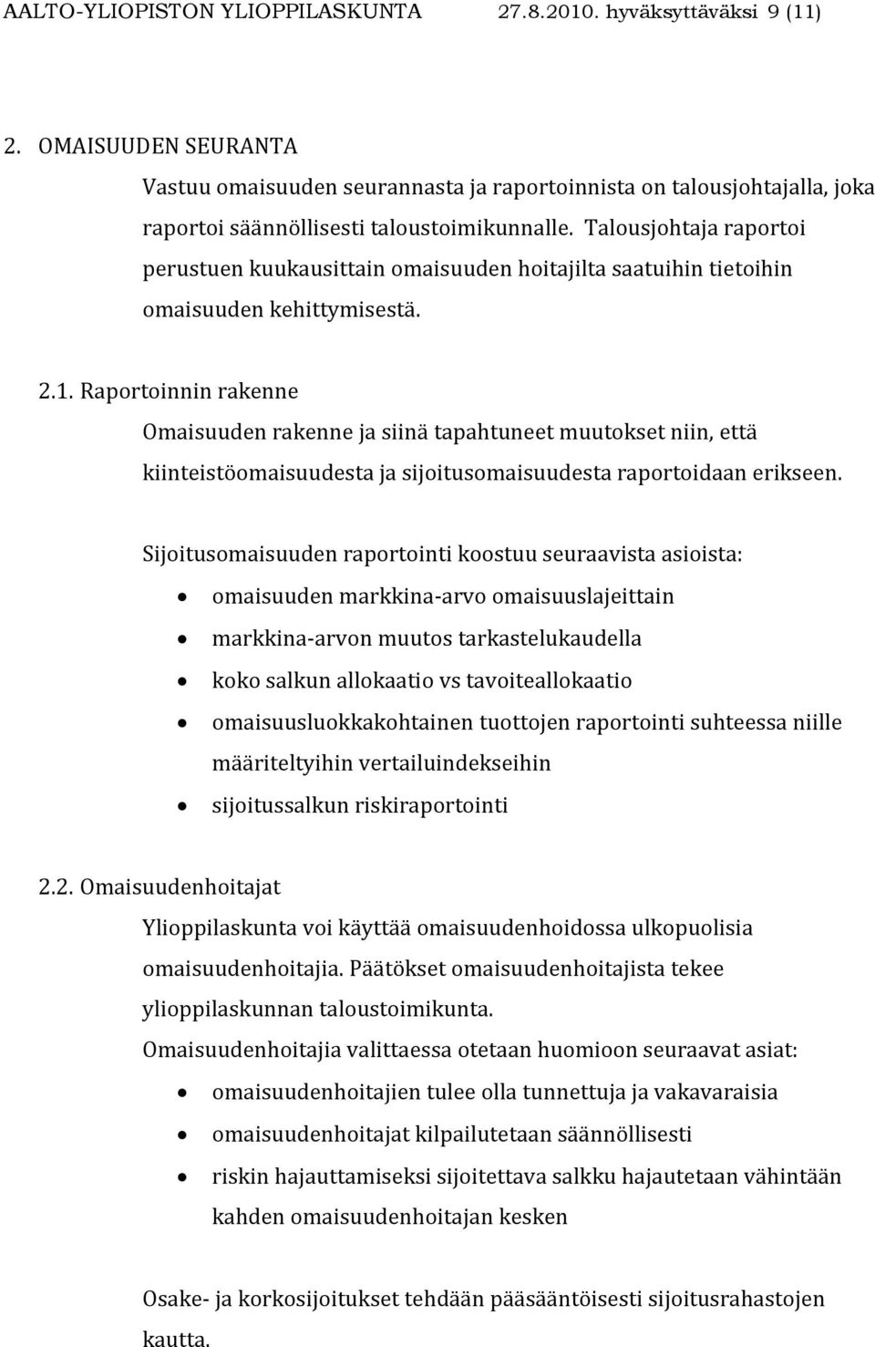 Talousjohtaja raportoi perustuen kuukausittain omaisuuden hoitajilta saatuihin tietoihin omaisuuden kehittymisestä. 2.1.