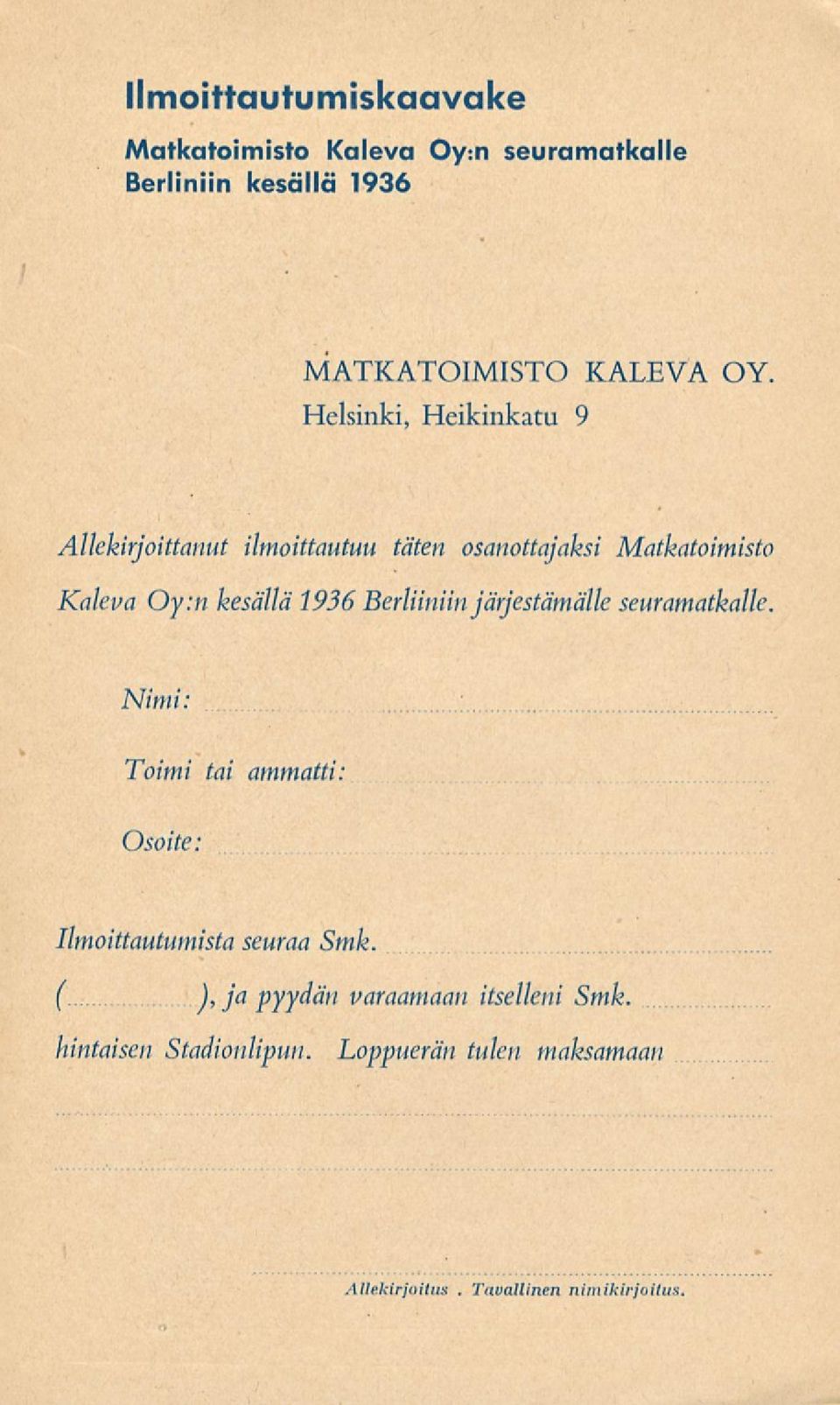 1936Berliiniin järjestämälle seuramatkalle. Nimi: Toimi tai ammatti: Osoite Ilmoittautumista seuraa Smk.