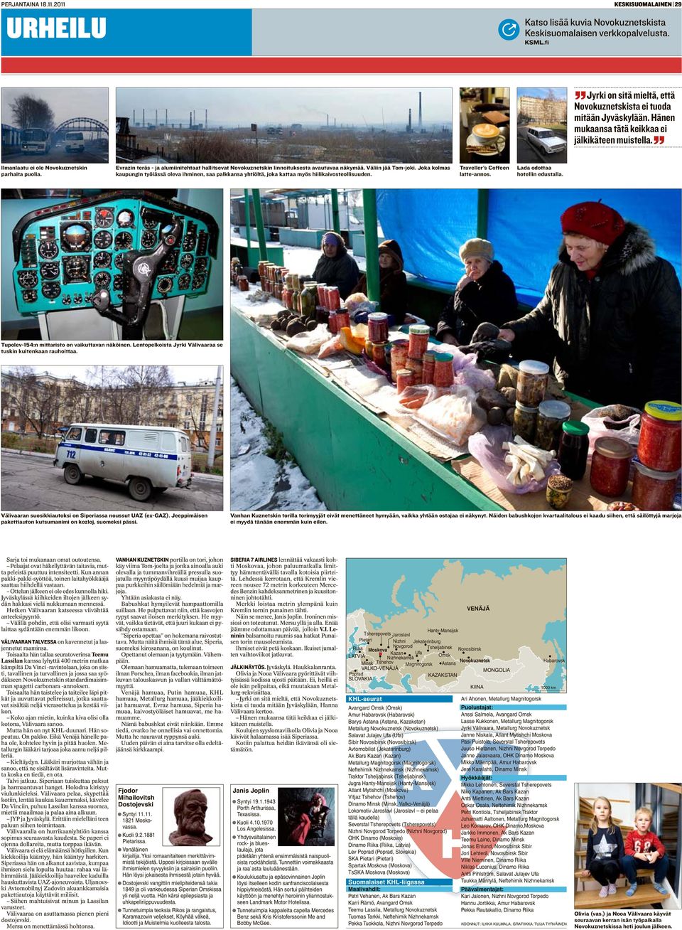 Väliin jää Tom-joki. Joka kolmas kaupungin työiässä oleva ihminen, saa palkkansa yhtiöltä, joka kattaa myös hiilikaivosteollisuuden. Traveller s Coffeen latte-annos. Lada odottaa hotellin edustalla.