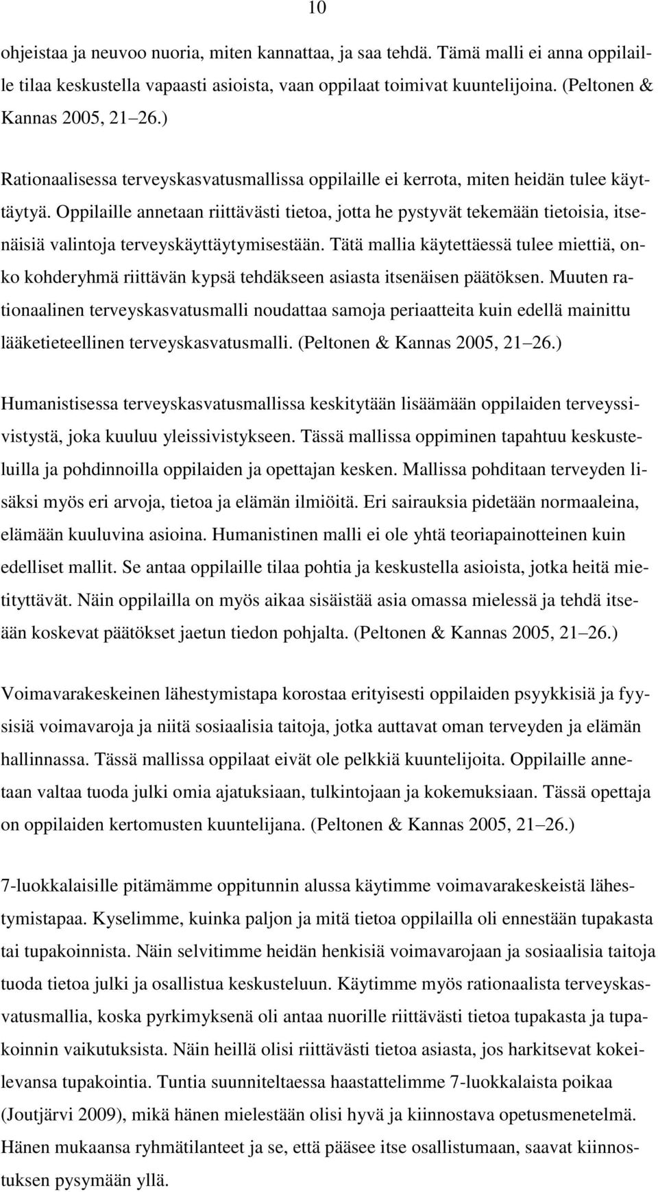 Oppilaille annetaan riittävästi tietoa, jotta he pystyvät tekemään tietoisia, itsenäisiä valintoja terveyskäyttäytymisestään.