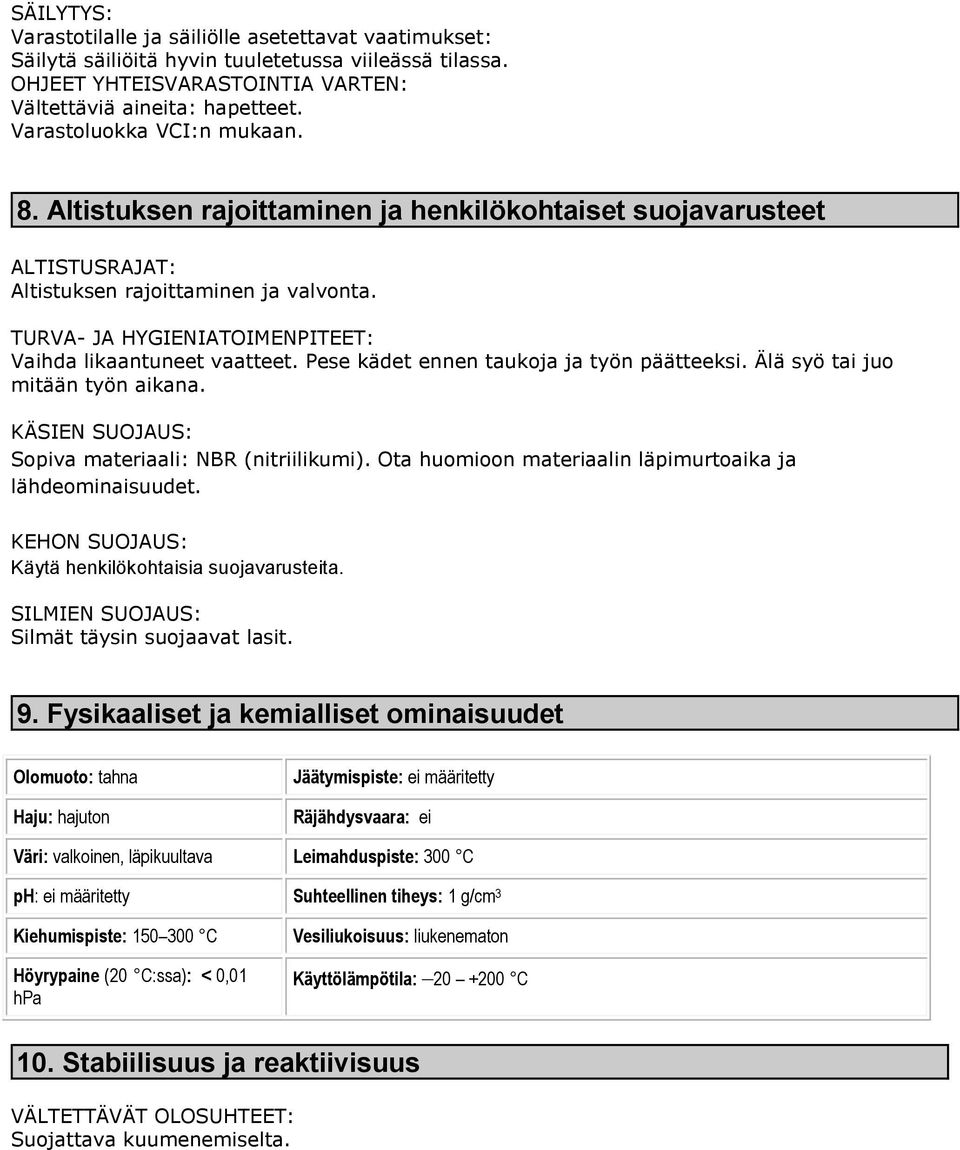 TURVA- JA HYGIENIATOIMENPITEET: Vaihda likaantuneet vaatteet. Pese kädet ennen taukoja ja työn päätteeksi. Älä syö tai juo mitään työn aikana. KÄSIEN SUOJAUS: Sopiva materiaali: NBR (nitriilikumi).