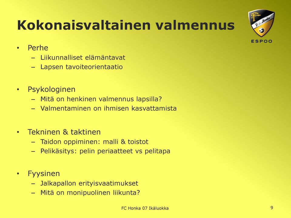 Valmentaminen on ihmisen kasvattamista Tekninen & taktinen Taidon oppiminen: malli &