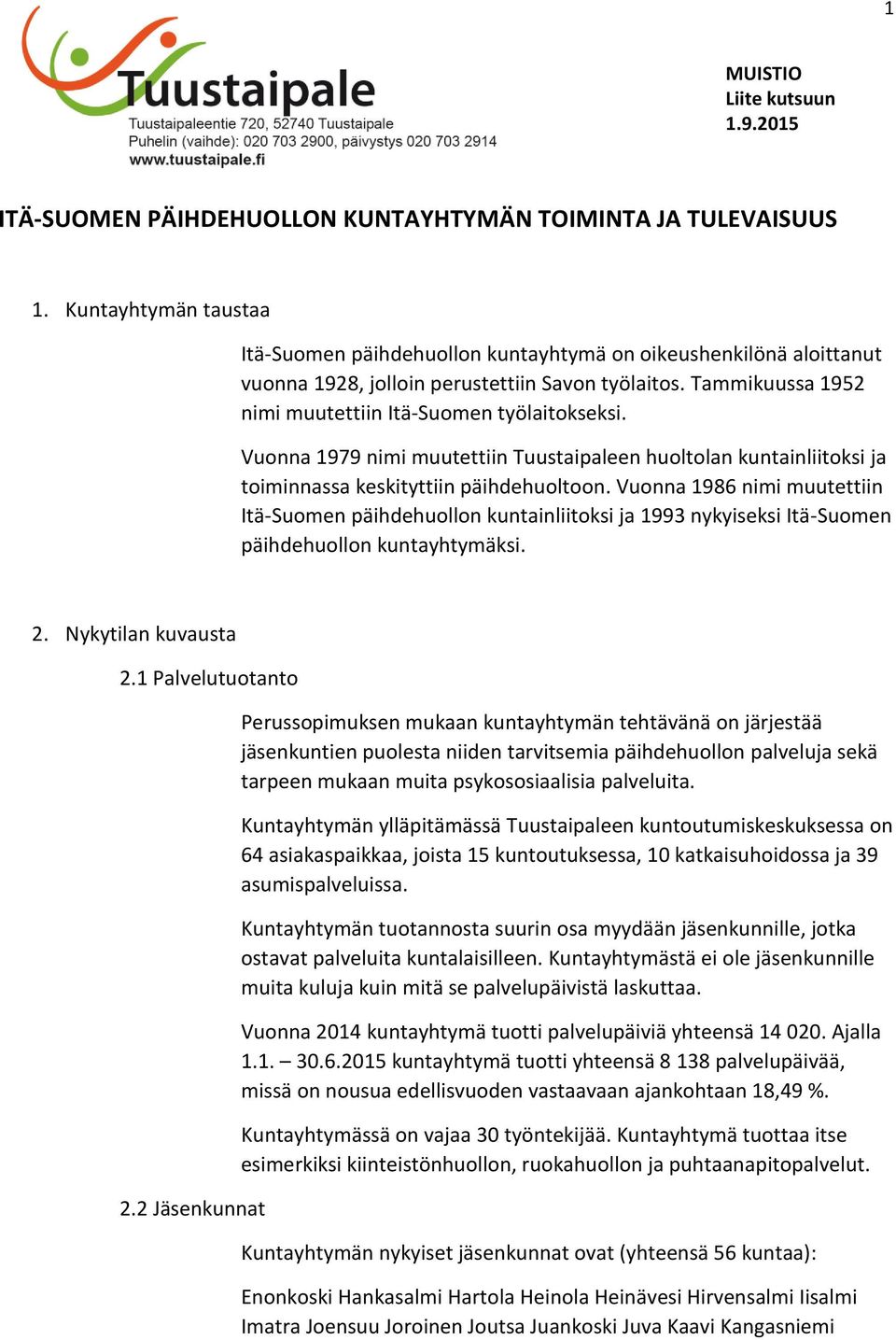 Vuonna 1979 nimi muutettiin Tuustaipaleen huoltolan kuntainliitoksi ja toiminnassa keskityttiin päihdehuoltoon.