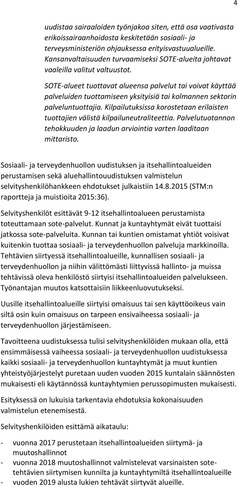 SOTE-alueet tuottavat alueensa palvelut tai voivat käyttää palveluiden tuottamiseen yksityisiä tai kolmannen sektorin palveluntuottajia.