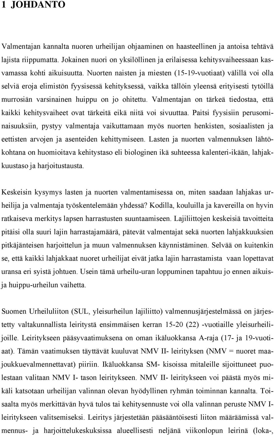 Nuorten naisten ja miesten (15-19-vuotiaat) välillä voi olla selviä eroja elimistön fyysisessä kehityksessä, vaikka tällöin yleensä erityisesti tytöillä murrosiän varsinainen huippu on jo ohitettu.