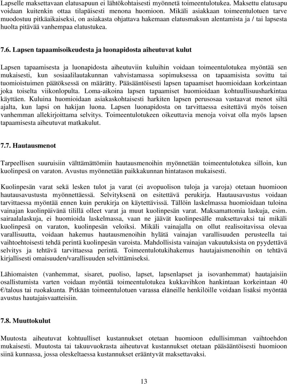 Lapsen tapaamisoikeudesta ja luonapidosta aiheutuvat kulut Lapsen tapaamisesta ja luonapidosta aiheutuviin kuluihin voidaan toimeentulotukea myöntää sen mukaisesti, kun sosiaalilautakunnan