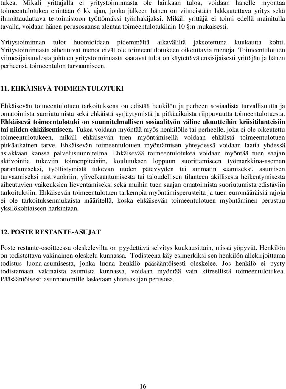 te-toimistoon työttömäksi työnhakijaksi. Mikäli yrittäjä ei toimi edellä mainitulla tavalla, voidaan hänen perusosaansa alentaa toimeentulotukilain 10 :n mukaisesti.