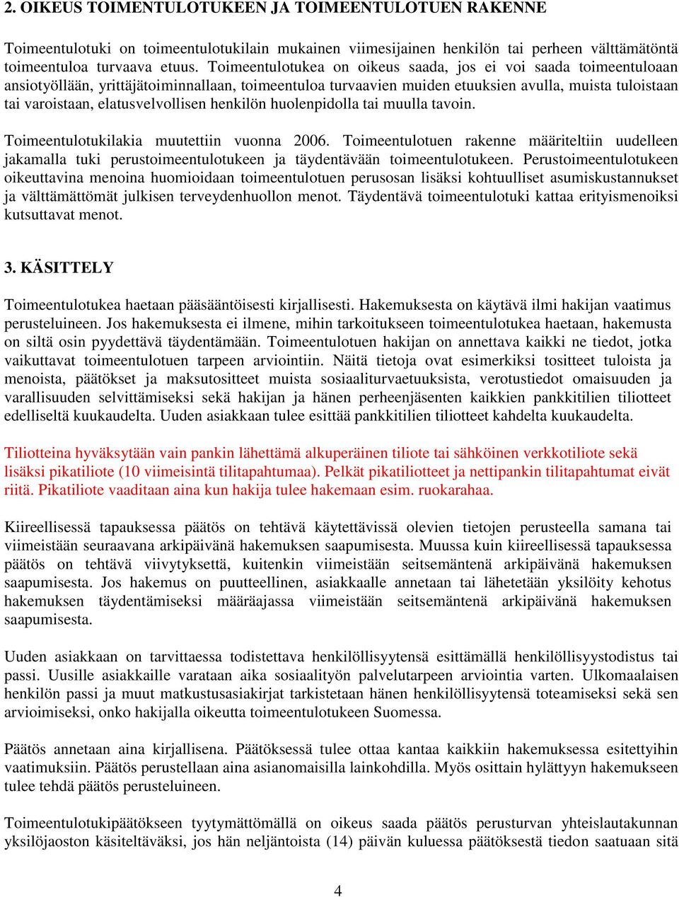 elatusvelvollisen henkilön huolenpidolla tai muulla tavoin. Toimeentulotukilakia muutettiin vuonna 2006.