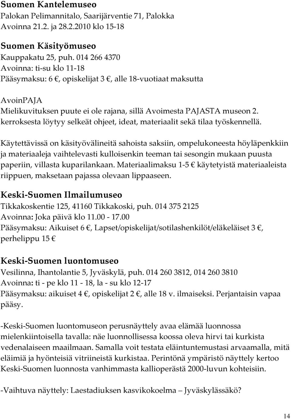 kerroksesta löytyy selkeät ohjeet, ideat, materiaalit sekä tilaa työskennellä.