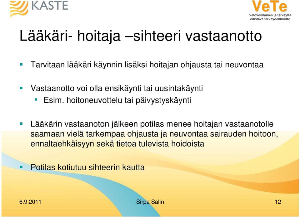 hoitoneuvottelu tai päivystyskäynti Lääkärin vastaanoton jälkeen potilas menee hoitajan vastaanotolle saamaan