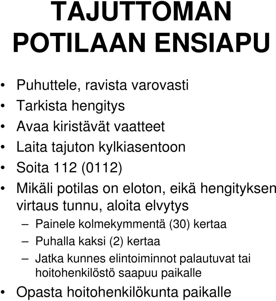 hengityksen virtaus tunnu, aloita elvytys Painele kolmekymmentä (30) kertaa Puhalla kaksi (2)