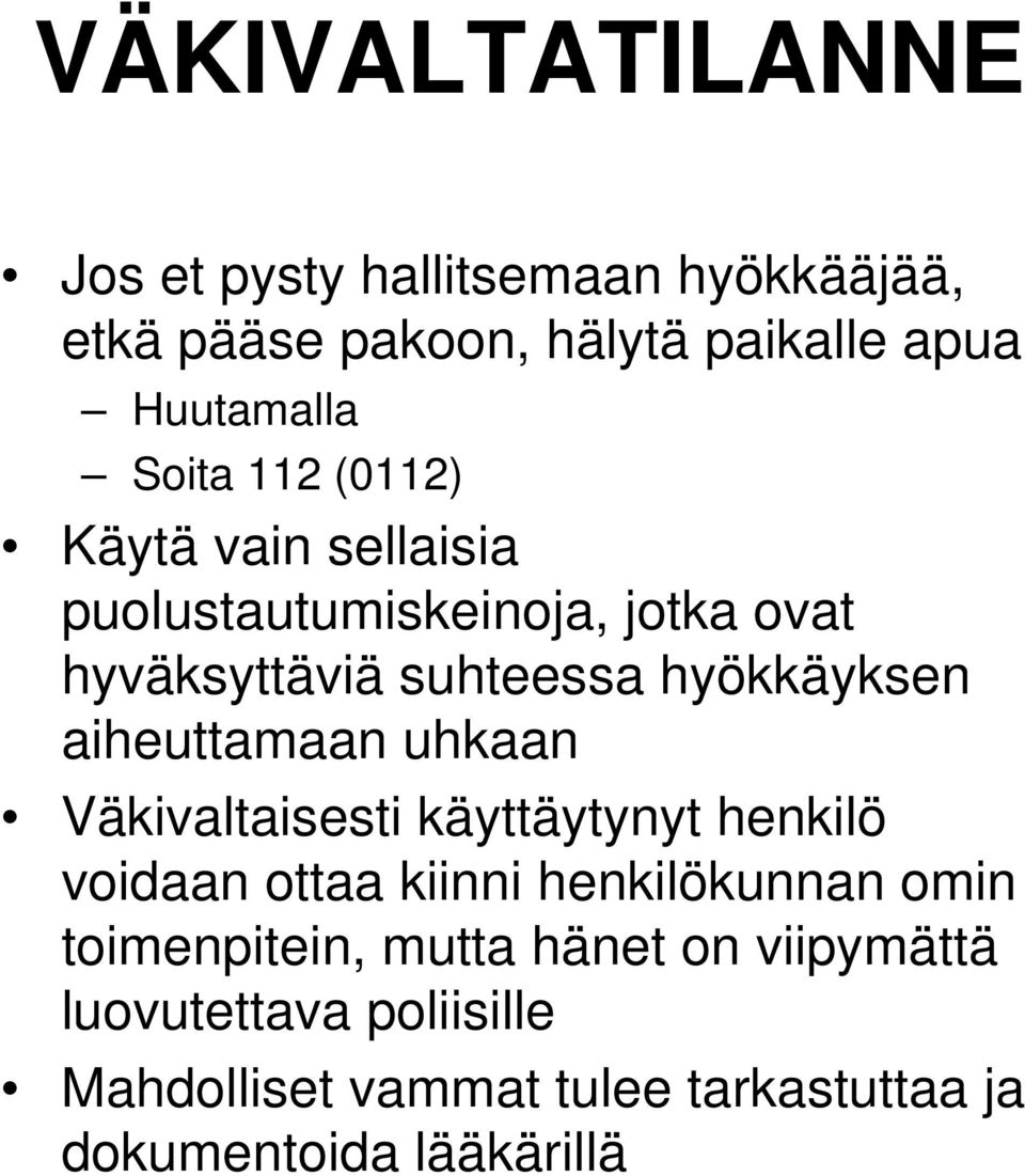 aiheuttamaan uhkaan Väkivaltaisesti käyttäytynyt henkilö voidaan ottaa kiinni henkilökunnan omin