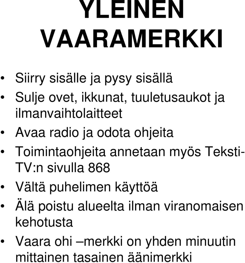 annetaan myös Teksti- TV:n sivulla 868 Vältä puhelimen käyttöä Älä poistu alueelta