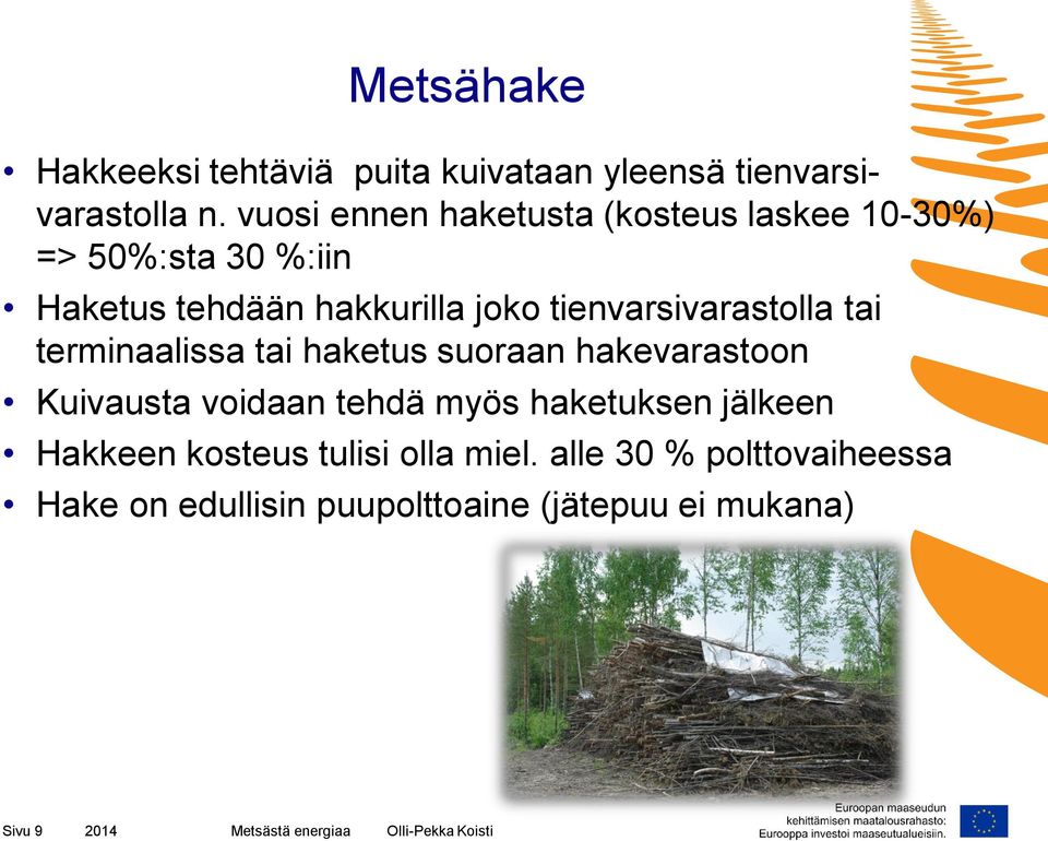 tienvarsivarastolla tai terminaalissa tai haketus suoraan hakevarastoon Kuivausta voidaan tehdä myös