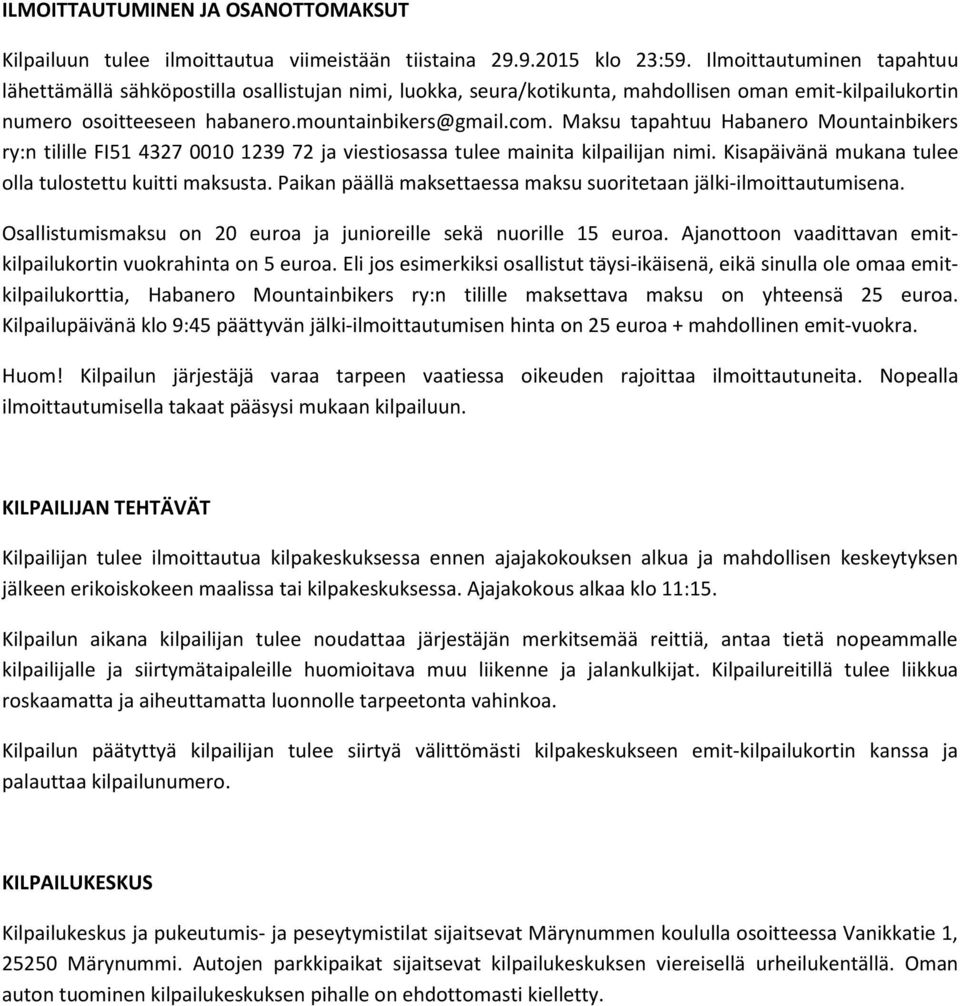 Maksu tapahtuu Habanero Mountainbikers ry:n tilille FI51 4327 0010 1239 72 ja viestiosassa tulee mainita kilpailijan nimi. Kisapäivänä mukana tulee olla tulostettu kuitti maksusta.