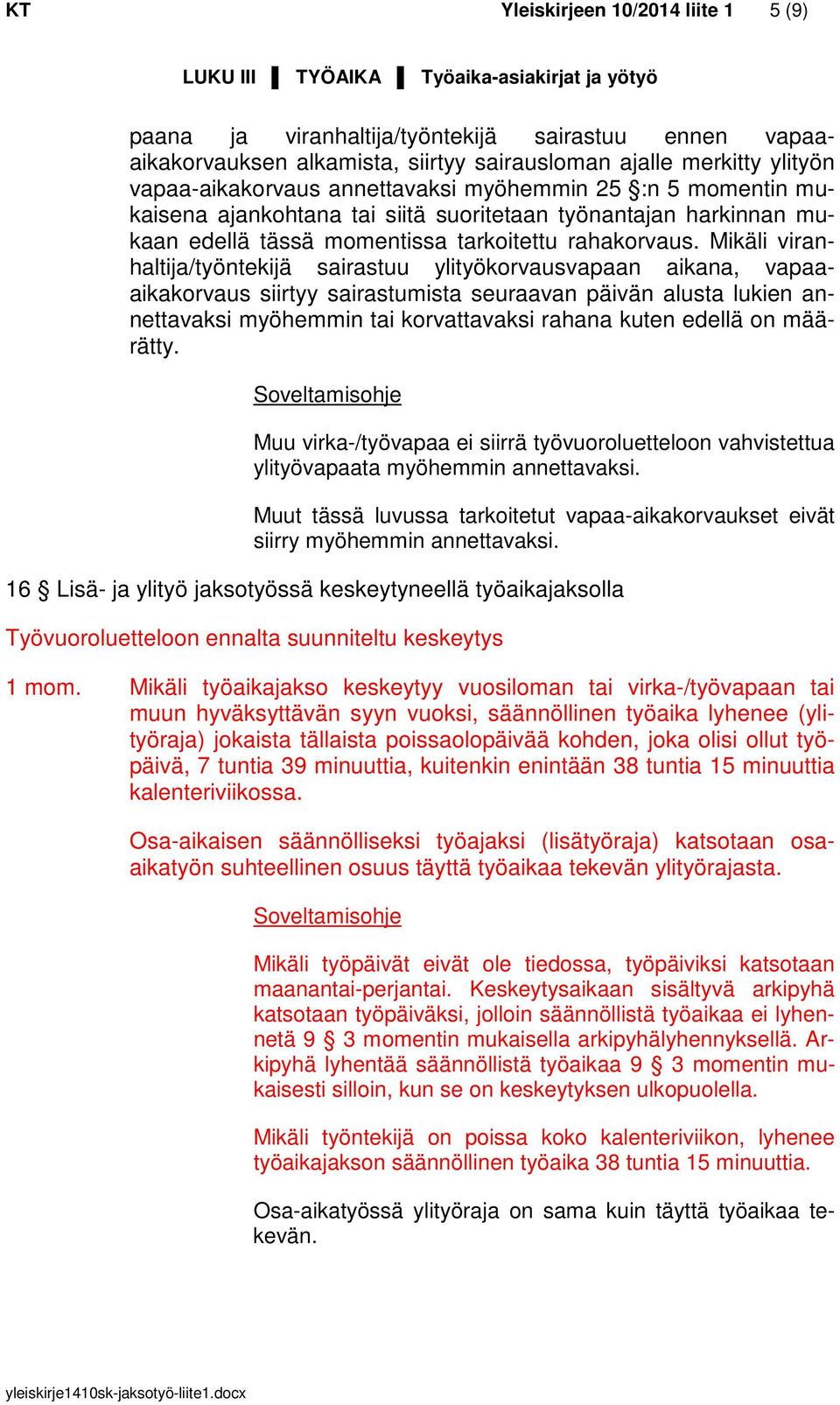 Mikäli viranhaltija/työntekijä sairastuu ylityökorvausvapaan aikana, vapaaaikakorvaus siirtyy sairastumista seuraavan päivän alusta lukien annettavaksi myöhemmin tai korvattavaksi rahana kuten edellä