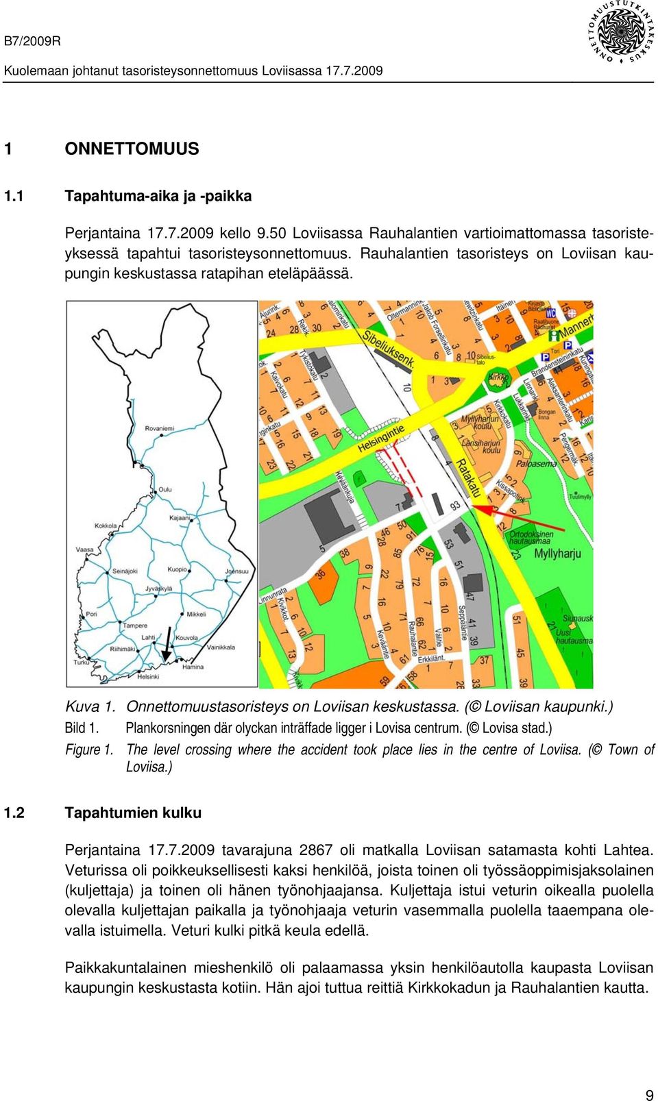 Plankorsningen där olyckan inträffade ligger i Lovisa centrum. ( Lovisa stad.) Figure 1. The level crossing where the accident took place lies in the centre of Loviisa. ( Town of Loviisa.) 1.