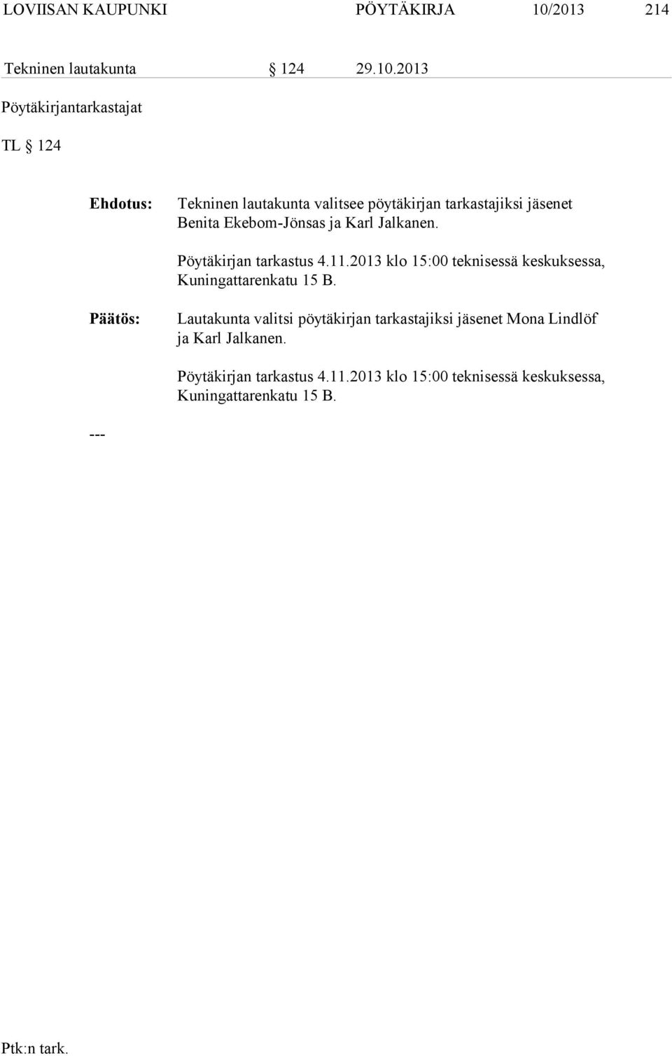 2013 Pöytäkirjantarkastajat TL 124 Tekninen lautakunta valitsee pöytäkirjan tarkastajiksi jäsenet Benita