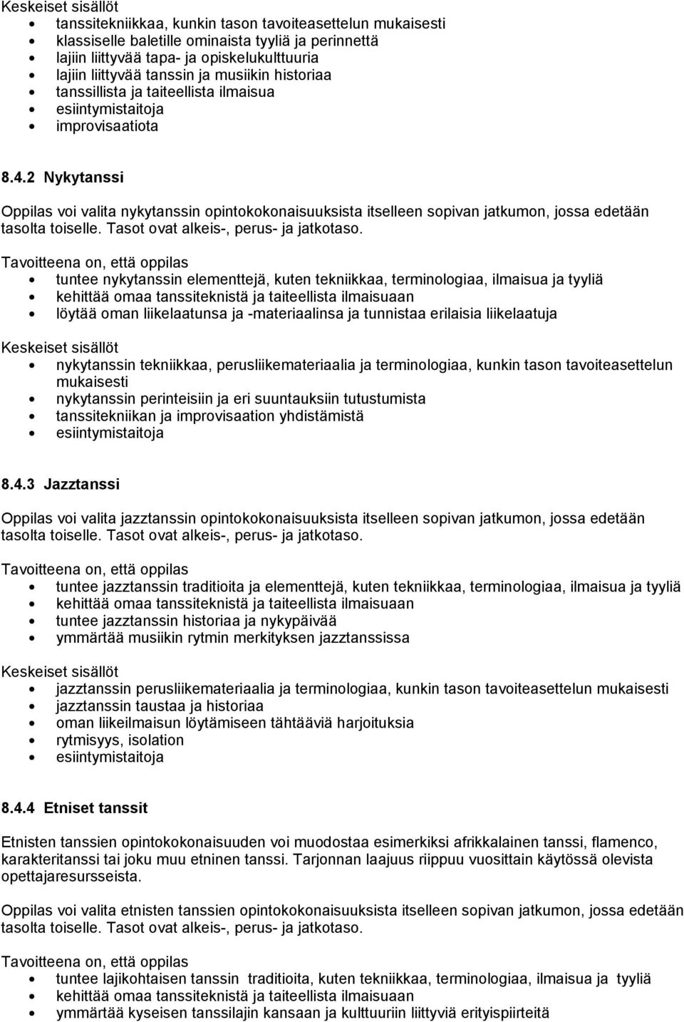 2 Nykytanssi Oppilas voi valita nykytanssin opintokokonaisuuksista itselleen sopivan jatkumon, jossa edetään tasolta toiselle. Tasot ovat alkeis-, perus- ja jatkotaso.