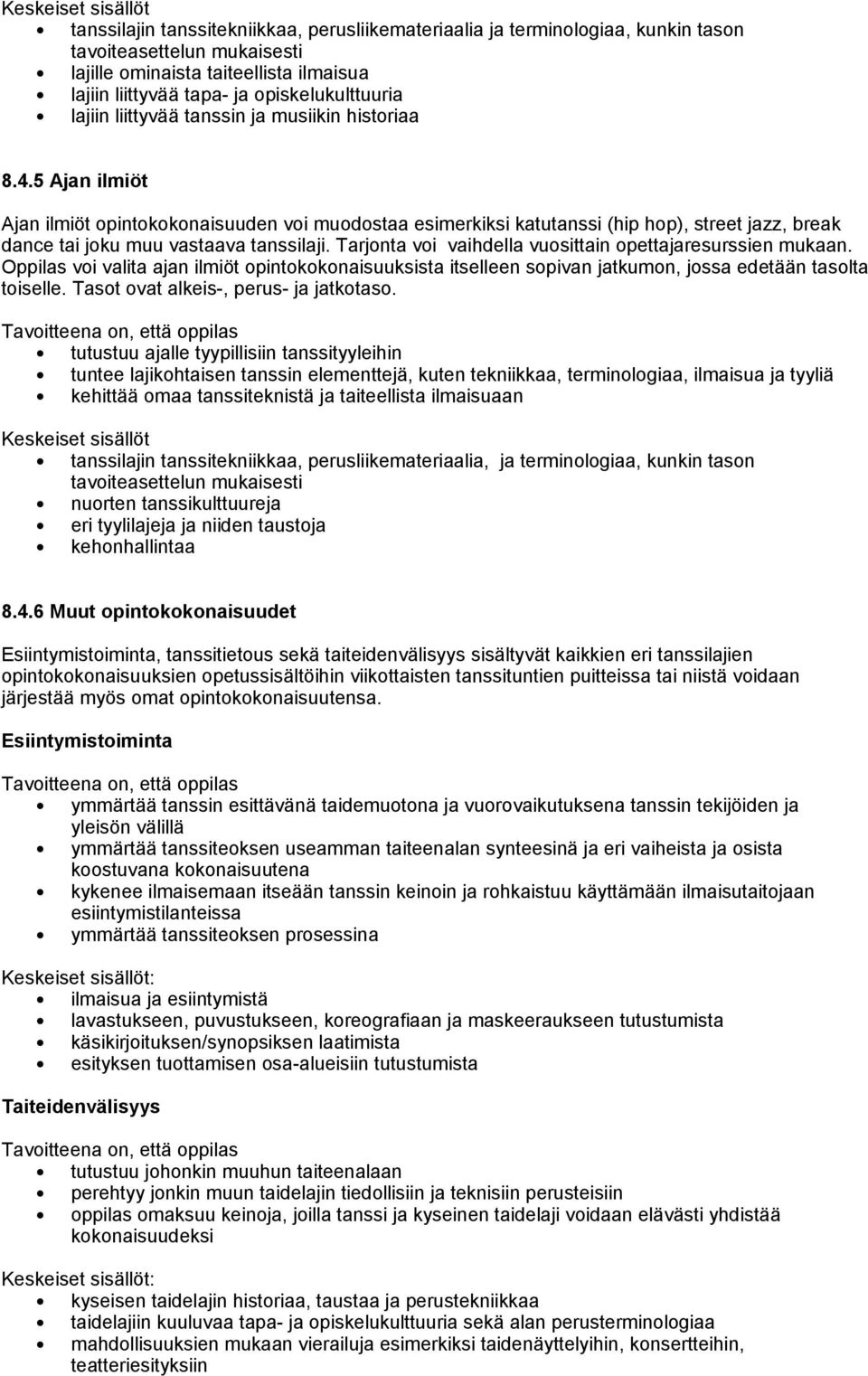 5 Ajan ilmiöt Ajan ilmiöt opintokokonaisuuden voi muodostaa esimerkiksi katutanssi (hip hop), street jazz, break dance tai joku muu vastaava tanssilaji.