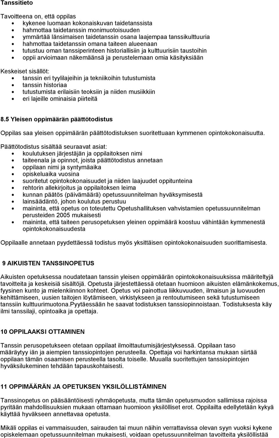 tyylilajeihin ja tekniikoihin tutustumista tanssin historiaa tutustumista erilaisiin teoksiin ja niiden musiikkiin eri lajeille ominaisia piirteitä 8.