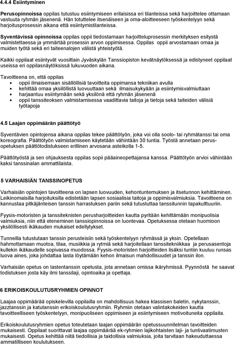 Syventävissä opinnoissa oppilas oppii tiedostamaan harjoitteluprosessin merkityksen esitystä valmistettaessa ja ymmärtää prosessin arvon oppimisessa.