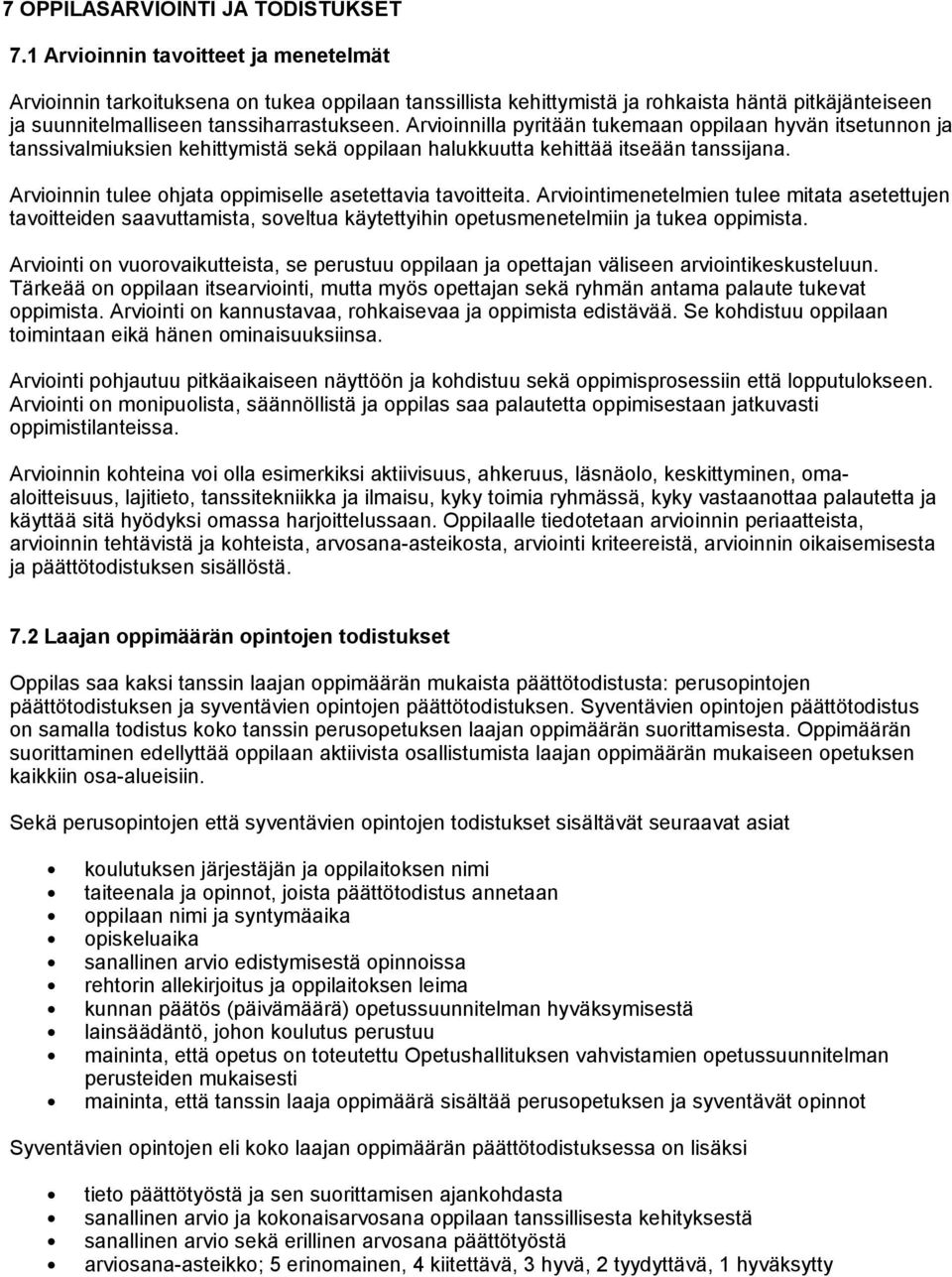 Arvioinnilla pyritään tukemaan oppilaan hyvän itsetunnon ja tanssivalmiuksien kehittymistä sekä oppilaan halukkuutta kehittää itseään tanssijana.
