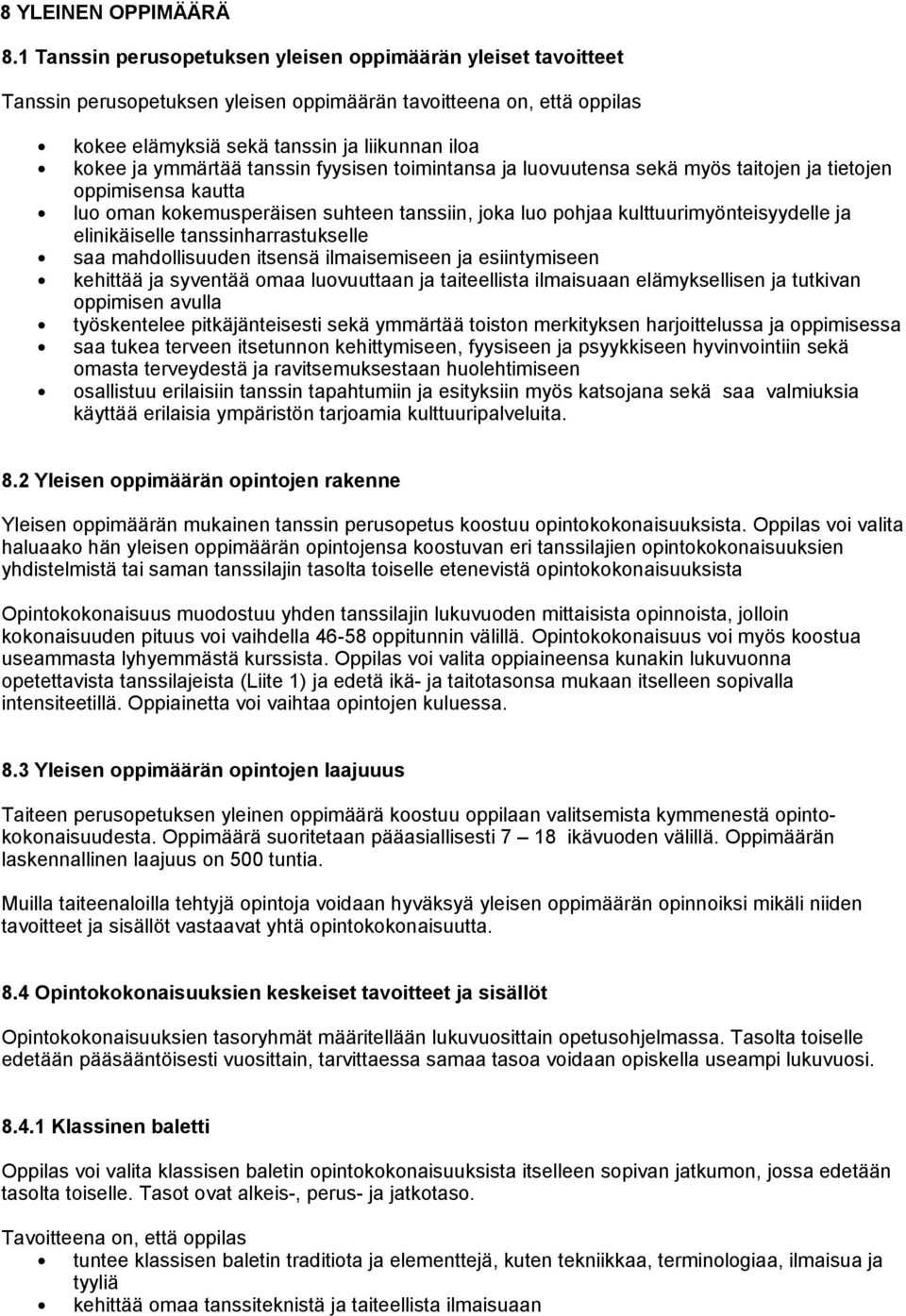 tanssin fyysisen toimintansa ja luovuutensa sekä myös taitojen ja tietojen oppimisensa kautta luo oman kokemusperäisen suhteen tanssiin, joka luo pohjaa kulttuurimyönteisyydelle ja elinikäiselle