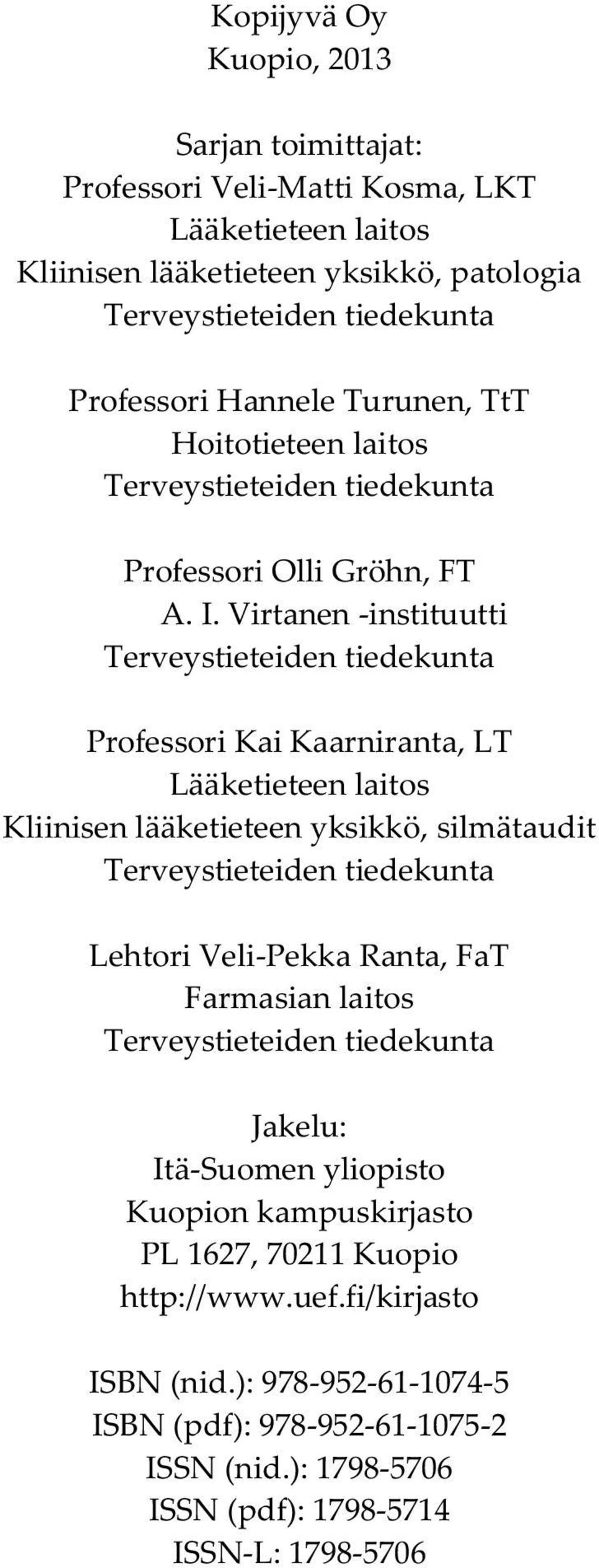 Virtanen -instituutti Terveystieteiden tiedekunta Professori Kai Kaarniranta, LT Lääketieteen laitos Kliinisen lääketieteen yksikkö, silmätaudit Terveystieteiden tiedekunta Lehtori