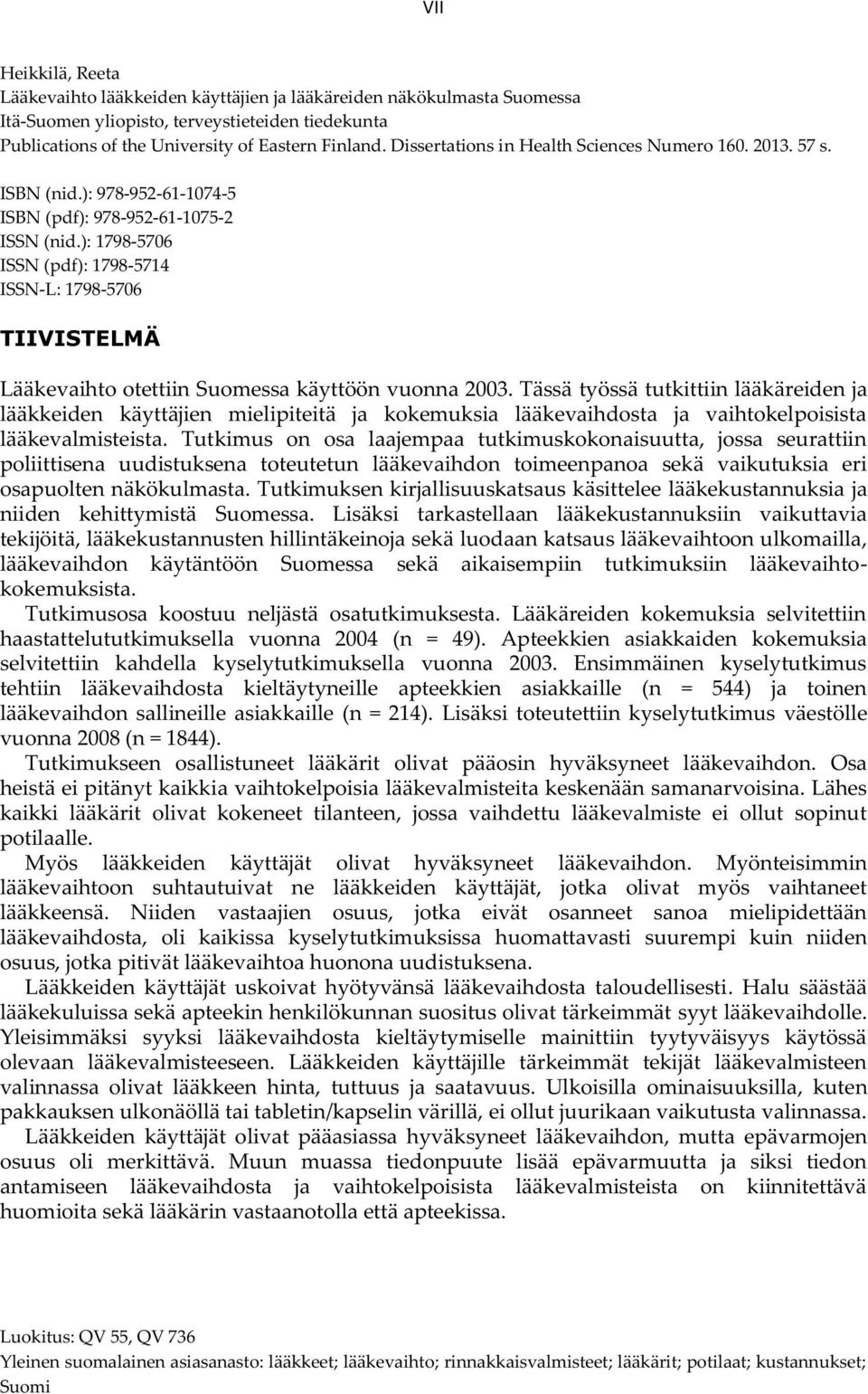 ): 1798-5706 ISSN (pdf): 1798-5714 ISSN-L: 1798-5706 TIIVISTELMÄ Lääkevaihto otettiin Suomessa käyttöön vuonna 2003.