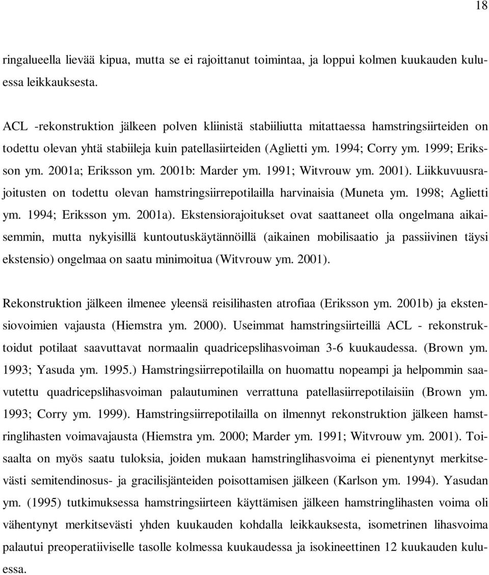 2001a; Eriksson ym. 2001b: Marder ym. 1991; Witvrouw ym. 2001). Liikkuvuusrajoitusten on todettu olevan hamstringsiirrepotilailla harvinaisia (Muneta ym. 1998; Aglietti ym. 1994; Eriksson ym. 2001a).