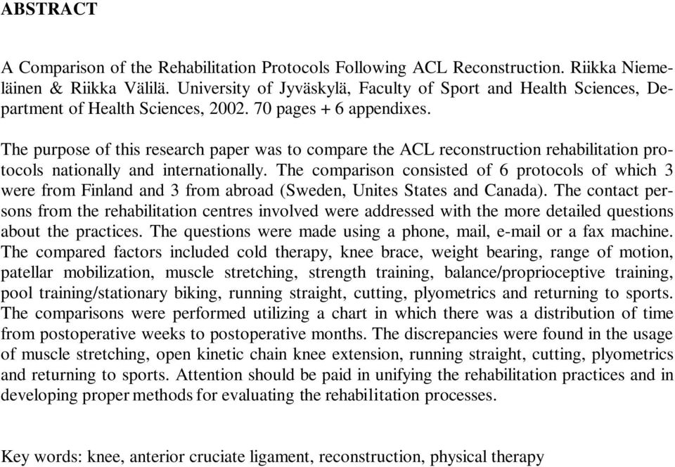 The purpose of this research paper was to compare the ACL reconstruction rehabilitation protocols nationally and internationally.