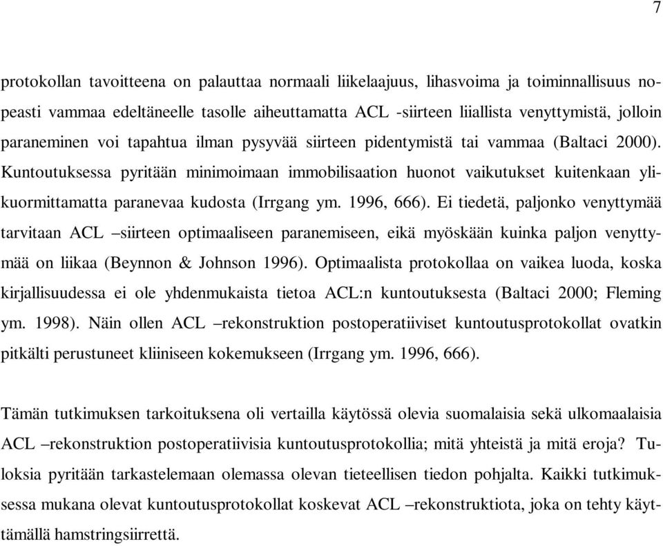 Kuntoutuksessa pyritään minimoimaan immobilisaation huonot vaikutukset kuitenkaan ylikuormittamatta paranevaa kudosta (Irrgang ym. 1996, 666).