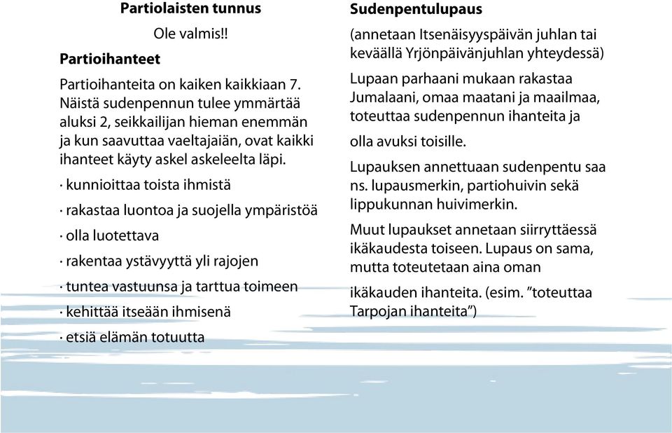 kunnioittaa toista ihmistä rakastaa luontoa ja suojella ympäristöä olla luotettava rakentaa ystävyyttä yli rajojen tuntea vastuunsa ja tarttua toimeen kehittää itseään ihmisenä etsiä elämän totuutta