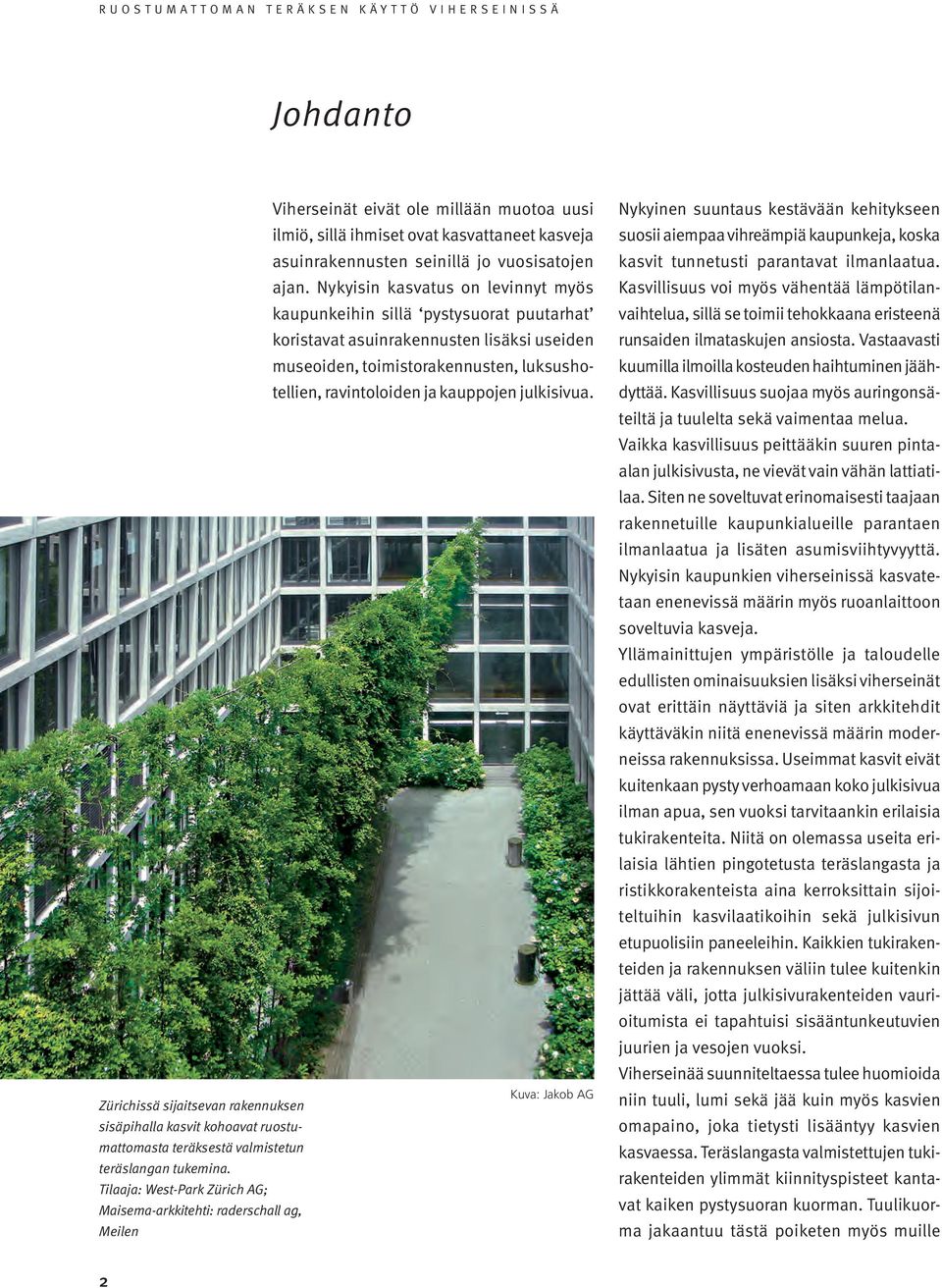 julkisivua. Kuva: Jakob AG Zürichissä sijaitsevan rakennuksen sisäpihalla kasvit kohoavat ruostumattomasta teräksestä valmistetun teräslangan tukemina.