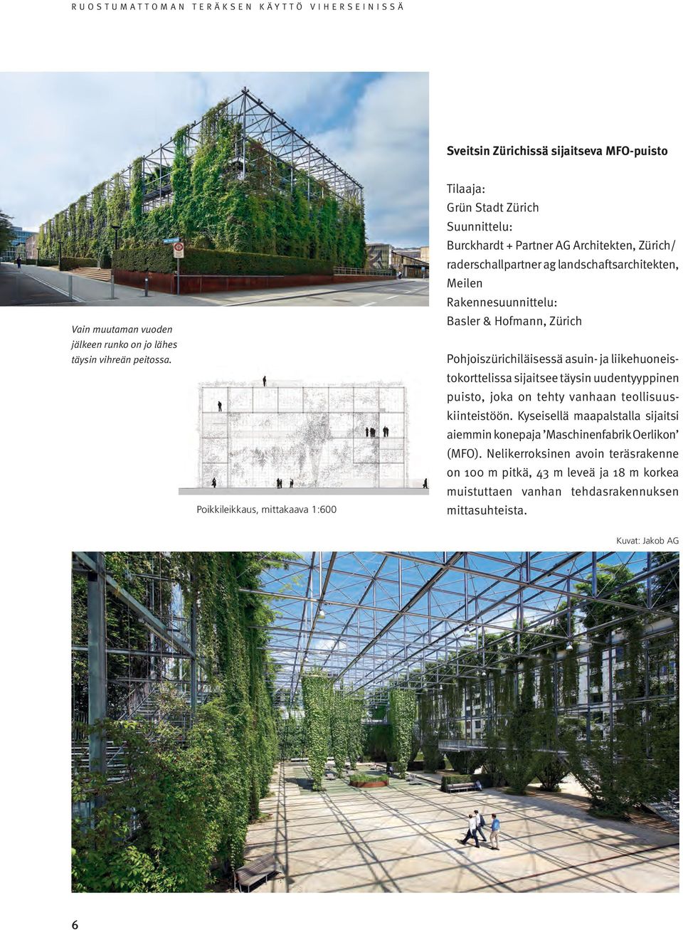 Rakennesuunnittelu: Basler & Hofmann, Zürich Pohjoiszürichiläisessä asuin- ja liikehuoneistokorttelissa sijaitsee täysin uudentyyppinen puisto, joka on tehty vanhaan