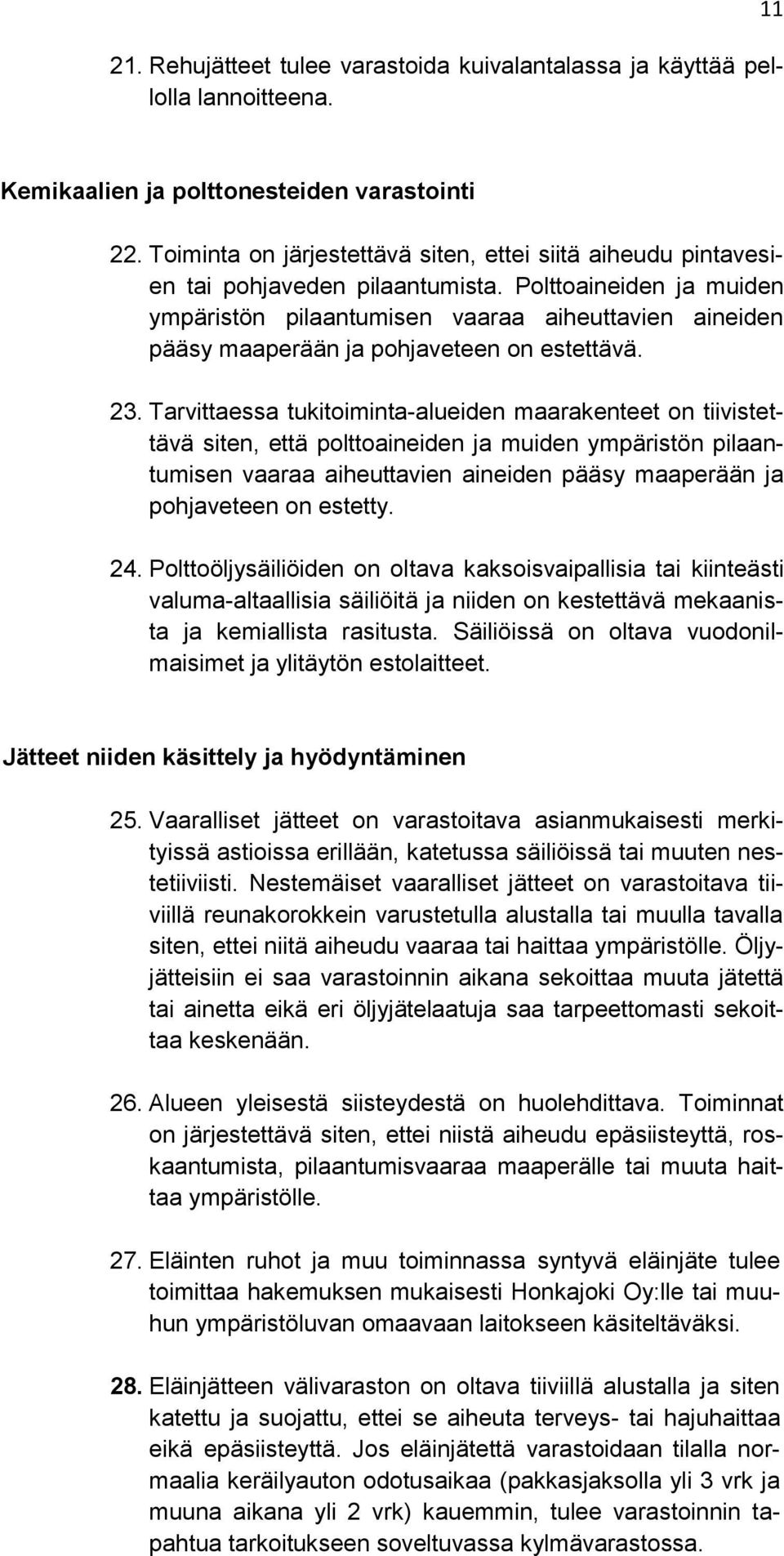 Polttoaineiden ja muiden ympäristön pilaantumisen vaaraa aiheuttavien aineiden pääsy maaperään ja pohjaveteen on estettävä. 23.