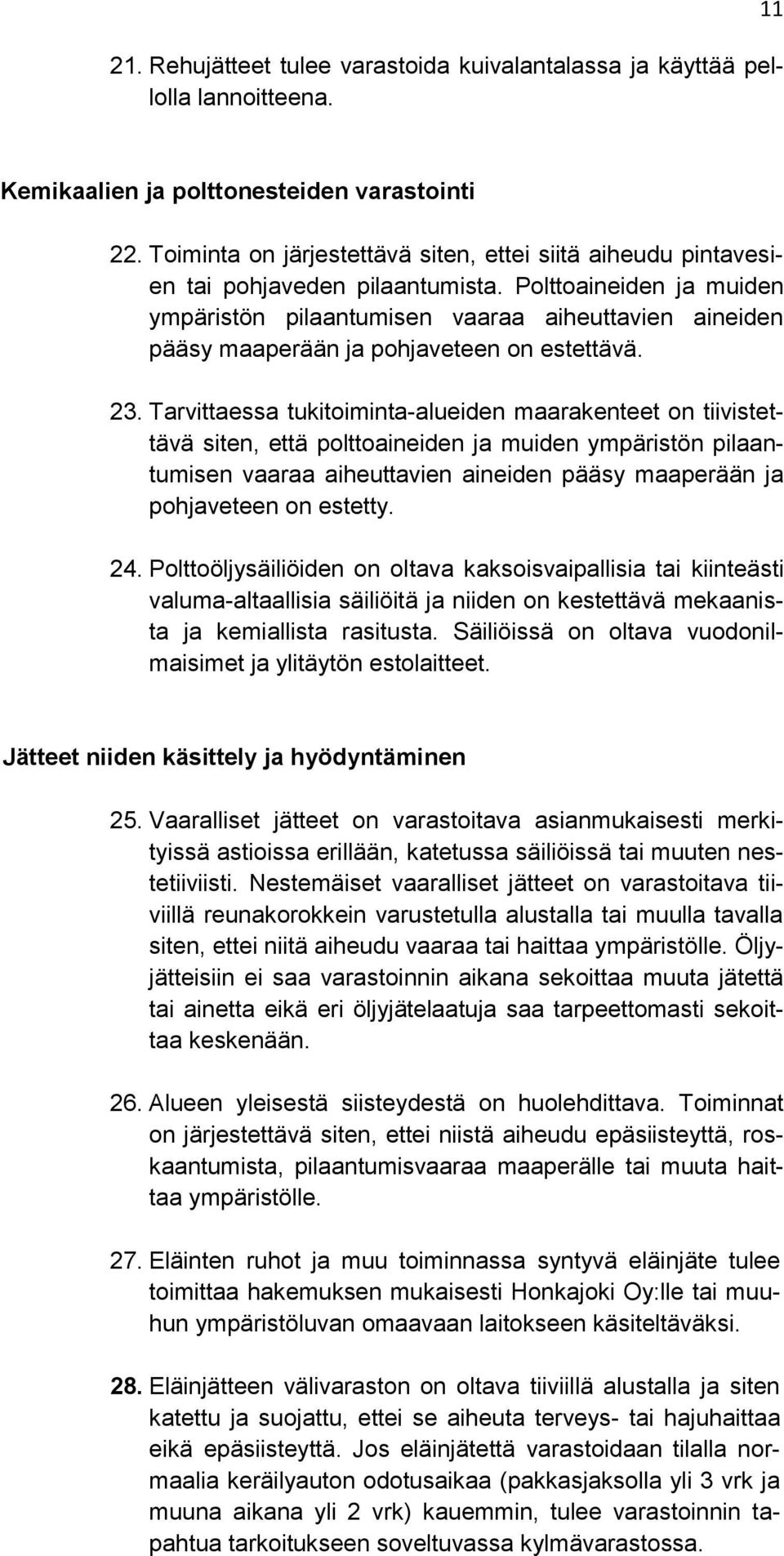 Polttoaineiden ja muiden ympäristön pilaantumisen vaaraa aiheuttavien aineiden pääsy maaperään ja pohjaveteen on estettävä. 23.