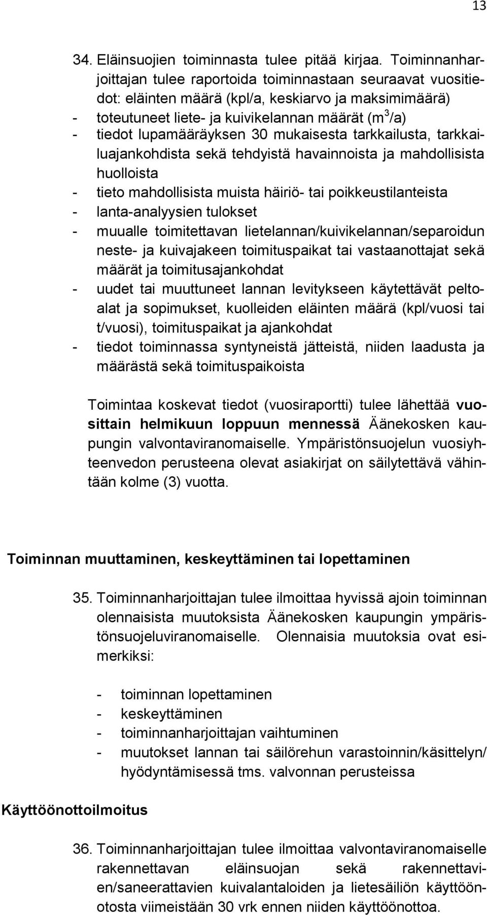 lupamääräyksen 30 mukaisesta tarkkailusta, tarkkailuajankohdista sekä tehdyistä havainnoista ja mahdollisista huolloista - tieto mahdollisista muista häiriö- tai poikkeustilanteista -