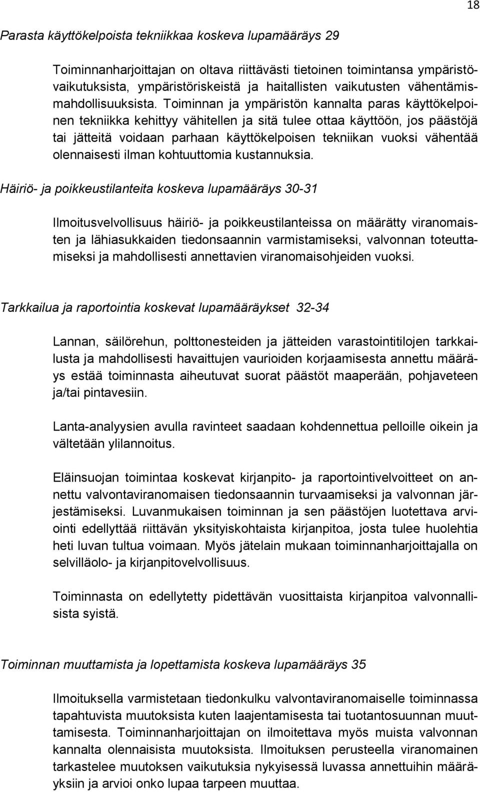 Toiminnan ja ympäristön kannalta paras käyttökelpoinen tekniikka kehittyy vähitellen ja sitä tulee ottaa käyttöön, jos päästöjä tai jätteitä voidaan parhaan käyttökelpoisen tekniikan vuoksi vähentää