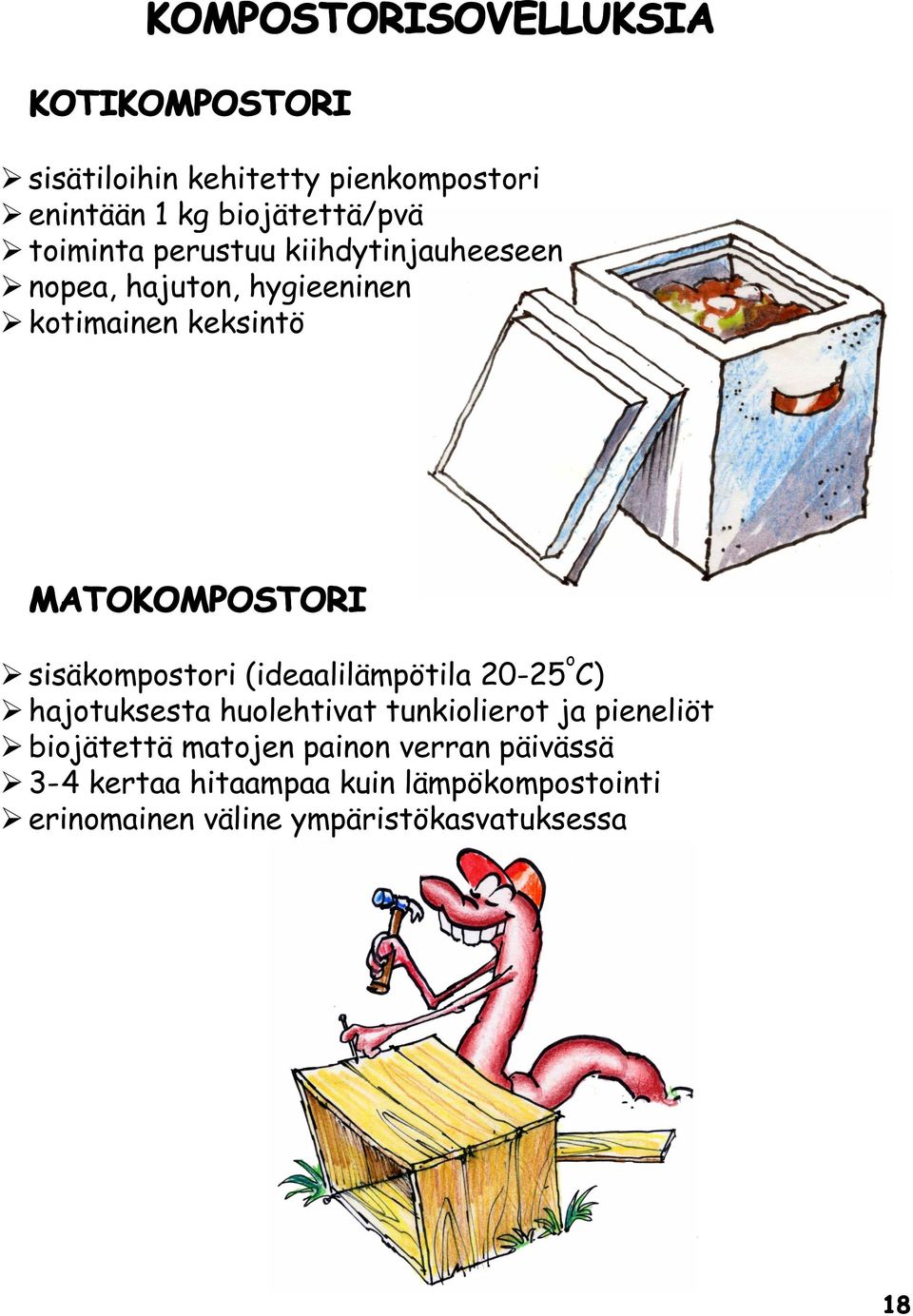 sisäkompostori (ideaalilämpötila 20-25 o C) hajotuksesta huolehtivat tunkiolierot ja pieneliöt biojätettä