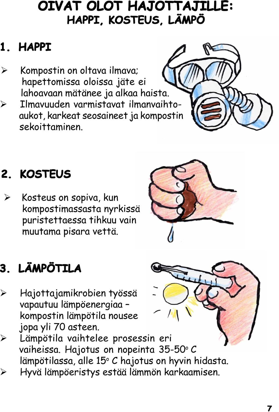 KOSTEUS Kosteus on sopiva, kun cccckompostimassasta nyrkissä ccccpuristettaessa tihkuu vain ccccmuutama pisara vettä. 3.