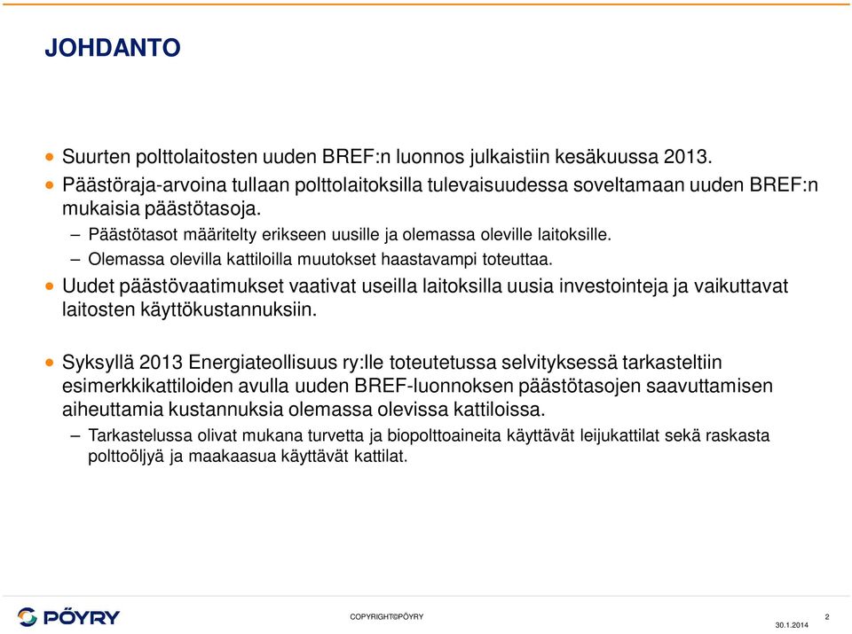 Uudet päästövaatimukset vaativat useilla laitoksilla uusia investointeja ja vaikuttavat laitosten käyttökustannuksiin.