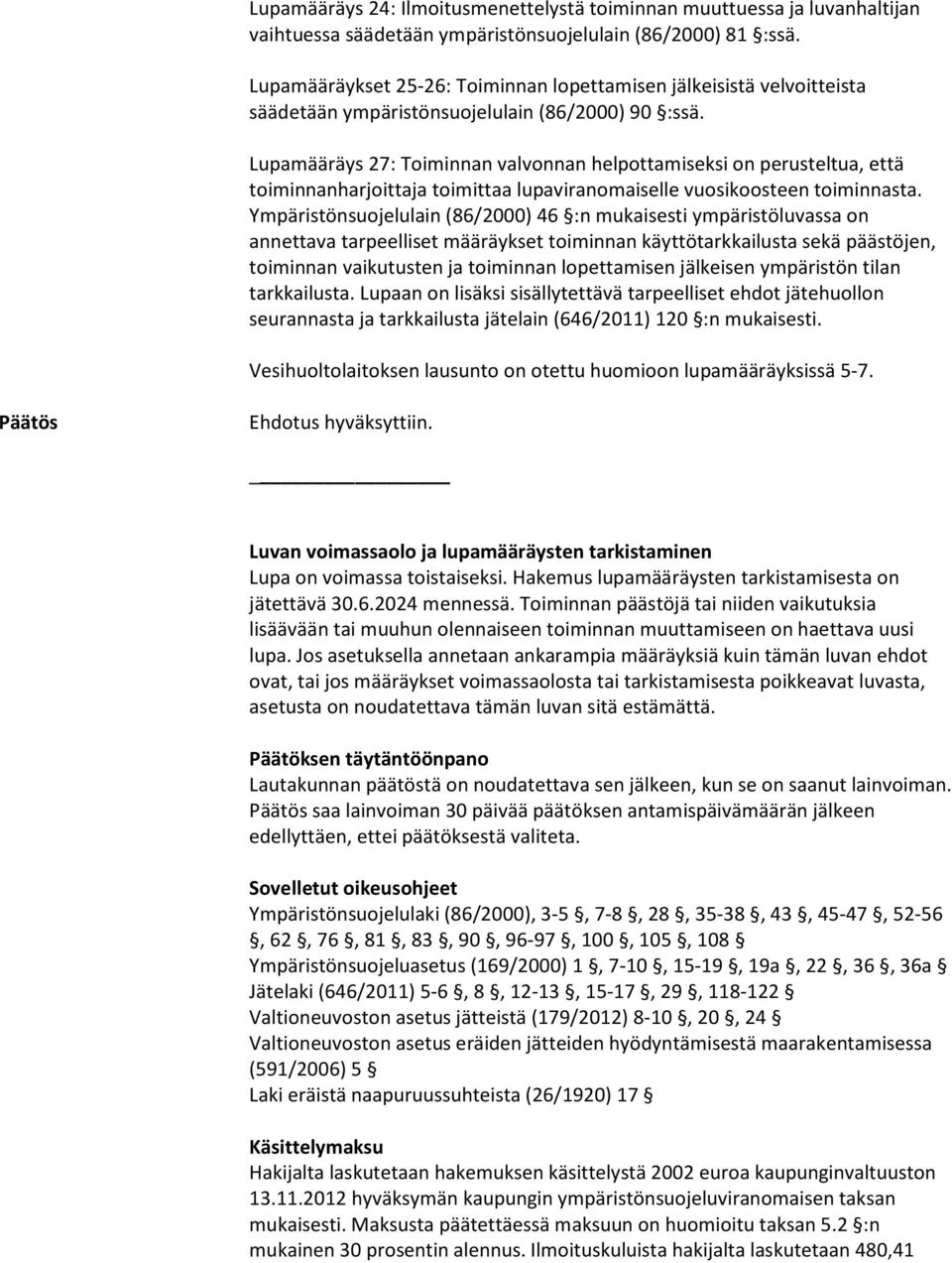 Lupamääräys 27: Toiminnan valvonnan helpottamiseksi on perusteltua, että toiminnanharjoittaja toimittaa lupaviranomaiselle vuosikoosteen toiminnasta.