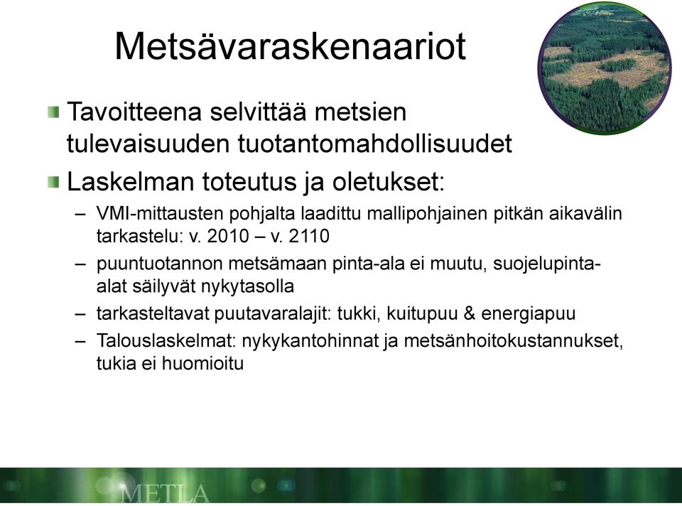 2110 puuntuotannon metsämaan pinta-ala ei muutu, suojelupintaalat säilyvät nykytasolla tarkasteltavat