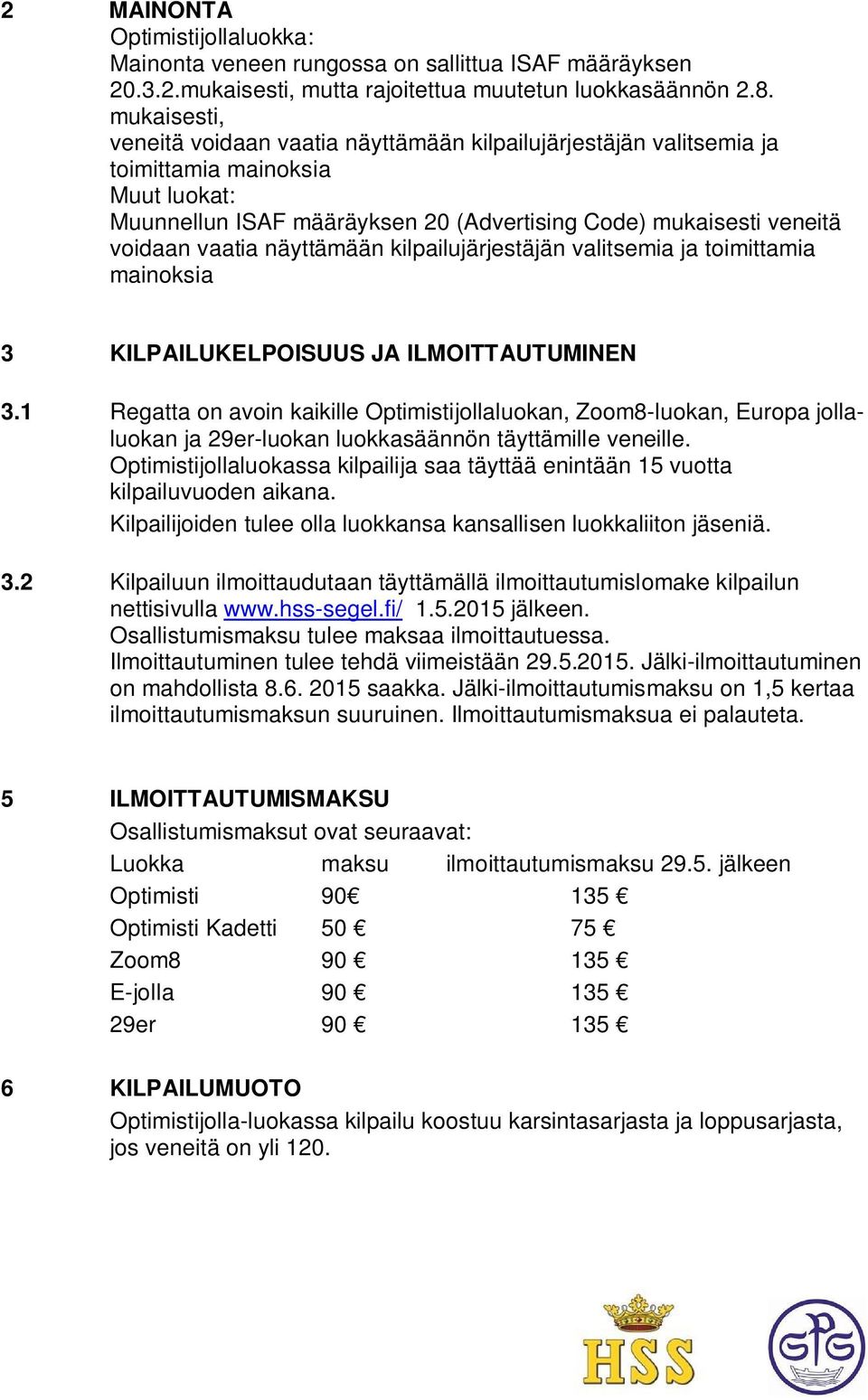 näyttämään kilpailujärjestäjän valitsemia ja toimittamia mainoksia 3 KILPAILUKELPOISUUS JA ILMOITTAUTUMINEN 3.