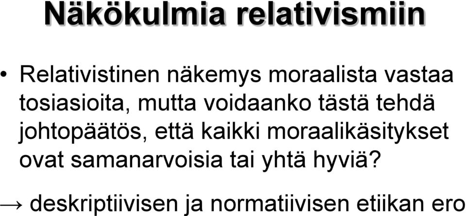 tehdä johtopäätös, että kaikki moraalikäsitykset ovat